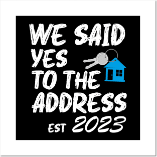 We Said Yes To The Address 2023 New Homeowner Funny Sayings Posters and Art